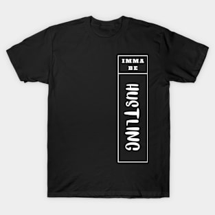 Imma Be Hustling - Vertical Typogrphy T-Shirt